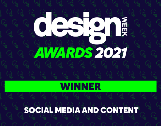 Winner of the 2021 Design Week Awards for Social Media and Content